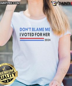 Nice 'Don't Blame Me, I Voted For Her 2024' ladies tee in vibrant colors, perfect for expressing your voting pride.