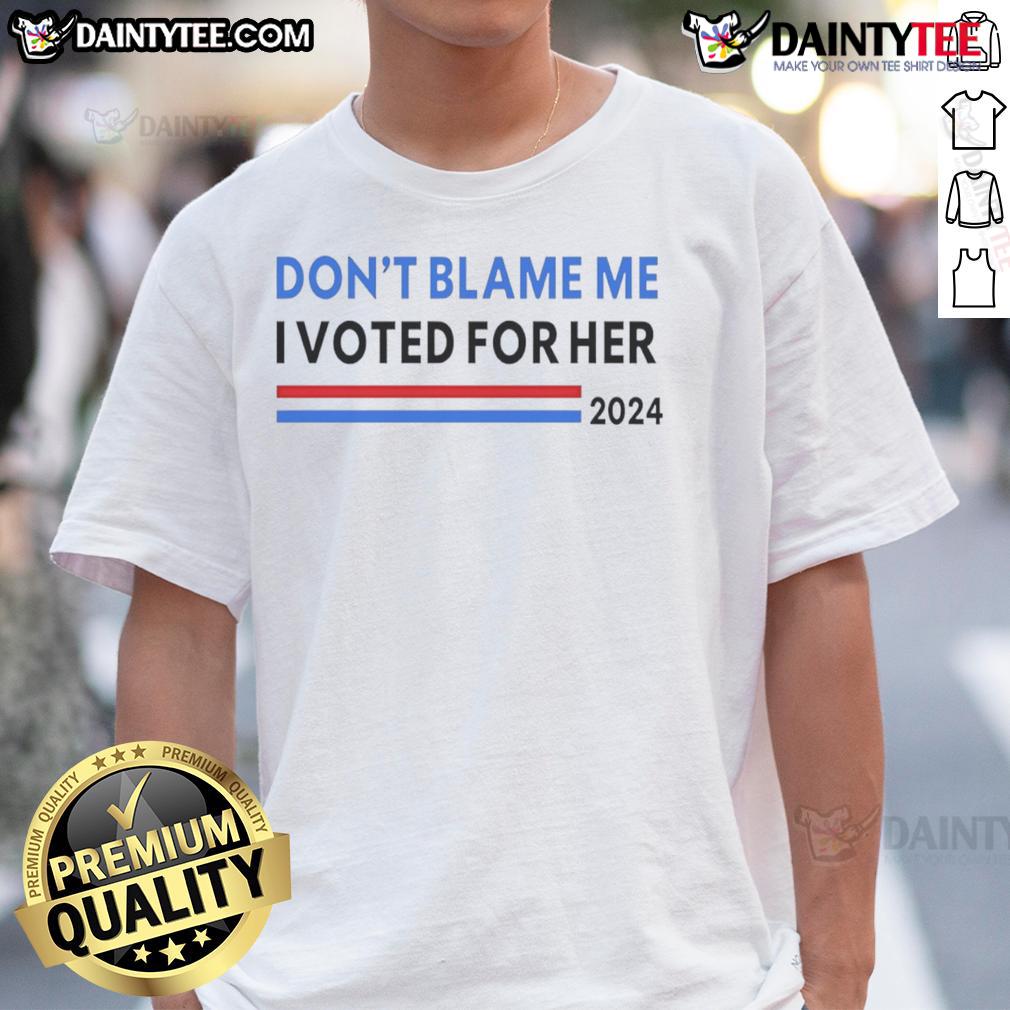 Nice Don'T Blame Me I Voted For Her 2024 T Shirt Nice Don't Blame Me I Voted For Her 2024 T-Shirt featuring bold text design for political supporters.