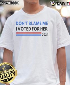 Nice Don't Blame Me I Voted For Her 2024 T-Shirt featuring bold text design for political supporters.