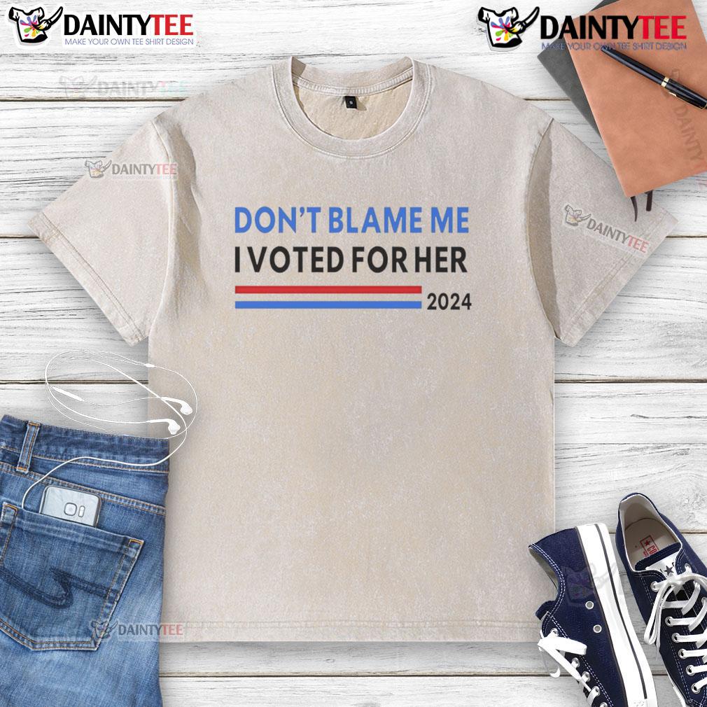 Nice Don'T Blame Me I Voted For Her 2024 Washed T Shirt Nice Don't Blame Me I Voted For Her 2024 washed t-shirt, showcasing a bold political statement for voters.