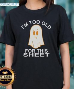 Funny Nice Ghost 'I'm Too Old for This Sheet' ladies tee design, perfect for Halloween and casual wear.