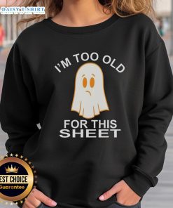 Nice Ghost I'm Too Old For This Sheet Sweatshirt featuring a playful ghost design and cozy fit for Halloween festivities.