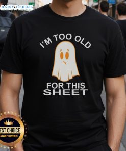 Nice Ghost Im Too Old For This Sheet T-Shirt featuring a playful ghost graphic, perfect for Halloween or casual wear.