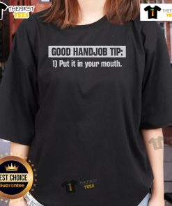 Funny 'Nice Good Handjob Tip Put It In Your Mouth' ladies tee featuring playful typography and humor for casual wear.