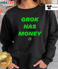 Nice Grok Has Money sweatshirt featuring a stylish design with bold lettering, perfect for casual wear.
