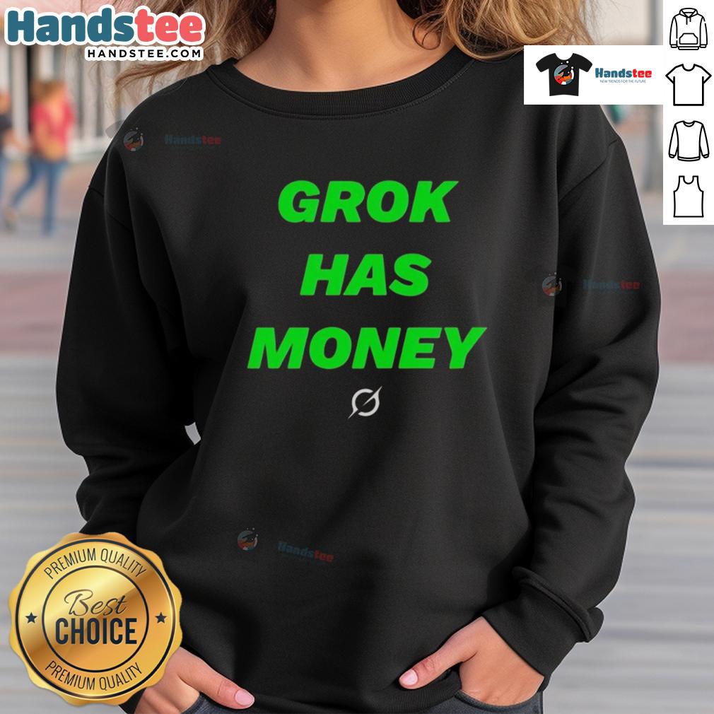 Nice Grok Has Money Sweatshirt Nice Grok Has Money sweatshirt featuring a stylish design with bold lettering, perfect for casual wear.