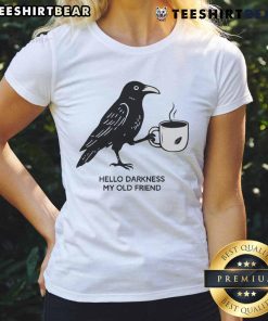 Nice Hello Darkness My Old Friend Crow Coffee Ladies Tee featuring a stylish crow design and coffee theme.