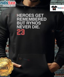 Rynos Never Die hoodie featuring a bold graphic, perfect for fans of Nice Heroes Get Remembered merchandise.