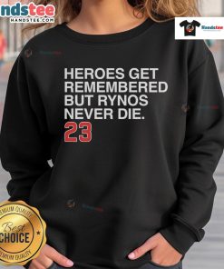 Stylish 'Nice Heroes Get Remembered But Rynos Never Die' sweatshirt featuring bold text and a comfortable design.