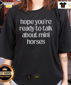 Nice hope youre ready to talk about mini horses ladies tee featuring a cute graphic design and comfortable fit.