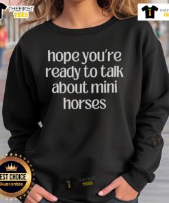 Cozy 'Hope You're Ready to Talk About Mini Horses' sweatshirt featuring a playful design, perfect for horse lovers.