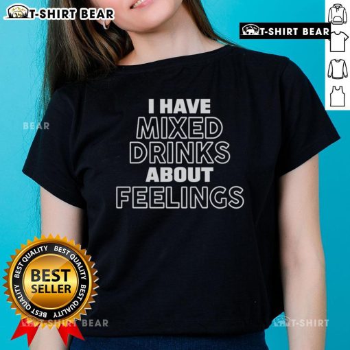 Nice I Have Mixed Drinks About Feelings Ladies Tee featuring a playful graphic design perfect for casual wear.