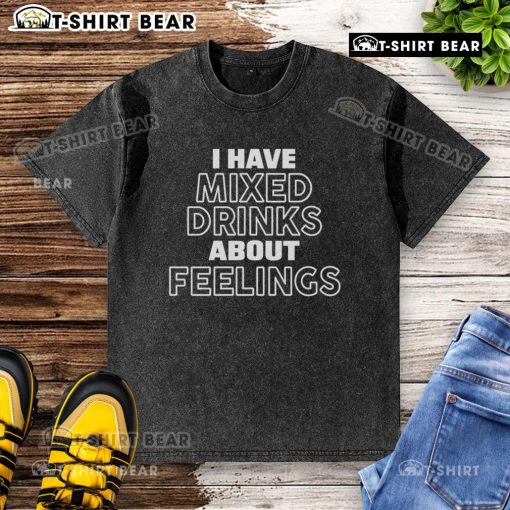 Nice I Have Mixed Drinks About Feelings washed t-shirt featuring a fun graphic design for casual wear.