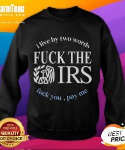 Fck The IRS Fck You Pay Me sweatshirt with bold text design, perfect for expressing anti-tax sentiments.