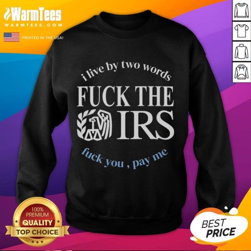 Fck The IRS Fck You Pay Me sweatshirt with bold text design, perfect for expressing anti-tax sentiments.