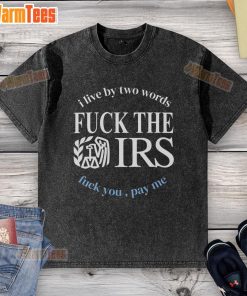 Alt Text: Washed t-shirt featuring 'F*ck The IRS, F*ck You, Pay Me' slogan, embodying a bold statement against taxes.