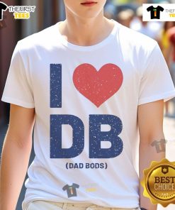 Nice I Love Db Dad Bods T-Shirt in casual style, perfect for celebrating dad bods with comfort and humor.