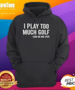 Funny hoodie with 'Nice, I play too much golf' slogan, perfect for golf enthusiasts and casual wear lovers.