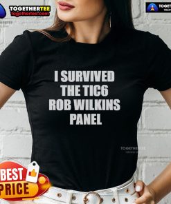 Nice I Survived The Tic6 Rob Wilkins Panel Ladies Tee featuring a stylish design celebrating the event.
