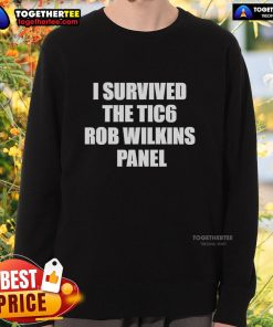 Nice I Survived The Tic6 Rob Wilkins Panel Sweatshirt for fans of the Tic6 event, showcasing unique design and comfort.