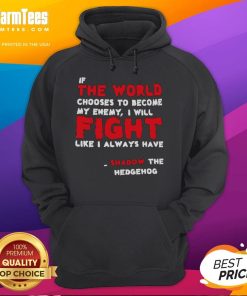 Shadow the Hedgehog hoodie featuring the quote 'If the world chooses to become my enemy, I will fight like I always have.'