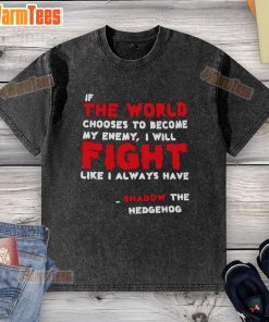 Shadow the Hedgehog washed t-shirt featuring a bold quote: 'If the world chooses to be my enemy, I will fight.'