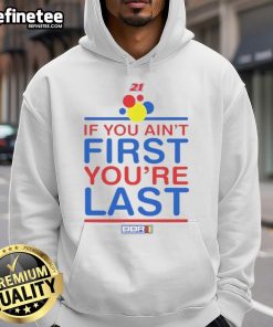 Nice If You Ain't First You're Last hoodie featuring bold text design, perfect for motivational style and casual wear.