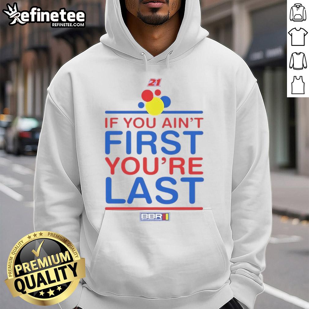 Nice If You Ain'T First You'Re Last Hoodie Nice If You Ain't First You're Last hoodie featuring bold text design, perfect for motivational style and casual wear.