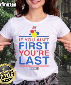 Nice If You Ain't First You're Last Ladies Tee featuring bold text design on a stylish women's shirt.