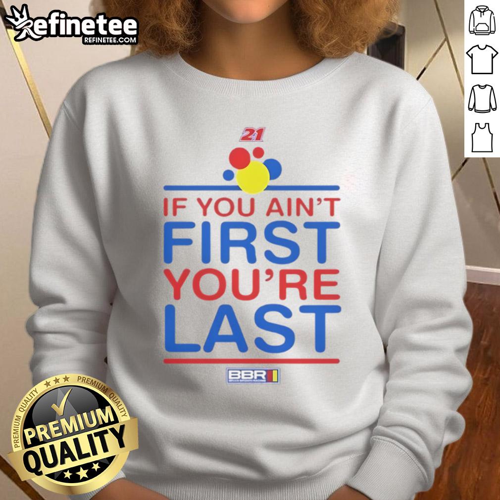Nice If You Ain'T First You'Re Last Sweatshirt Nice If You Ain't First You're Last sweatshirt design featuring bold text on a cozy fabric, perfect for casual wear.