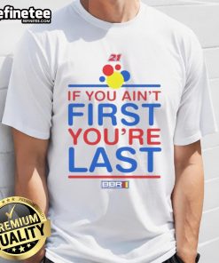 Nice If You Ain't First You're Last T-Shirt featuring a bold graphic design for casual wear and racing fans.