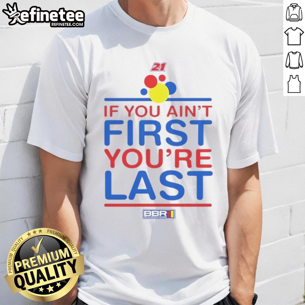 Nice If You Ain'T First You'Re Last T Shirt Nice If You Ain't First You're Last T-Shirt featuring a bold graphic design for casual wear and racing fans.