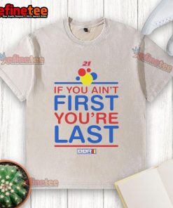 Nice If You Ain't First Youre Last washed t-shirt featuring bold text in a casual style for everyday wear.