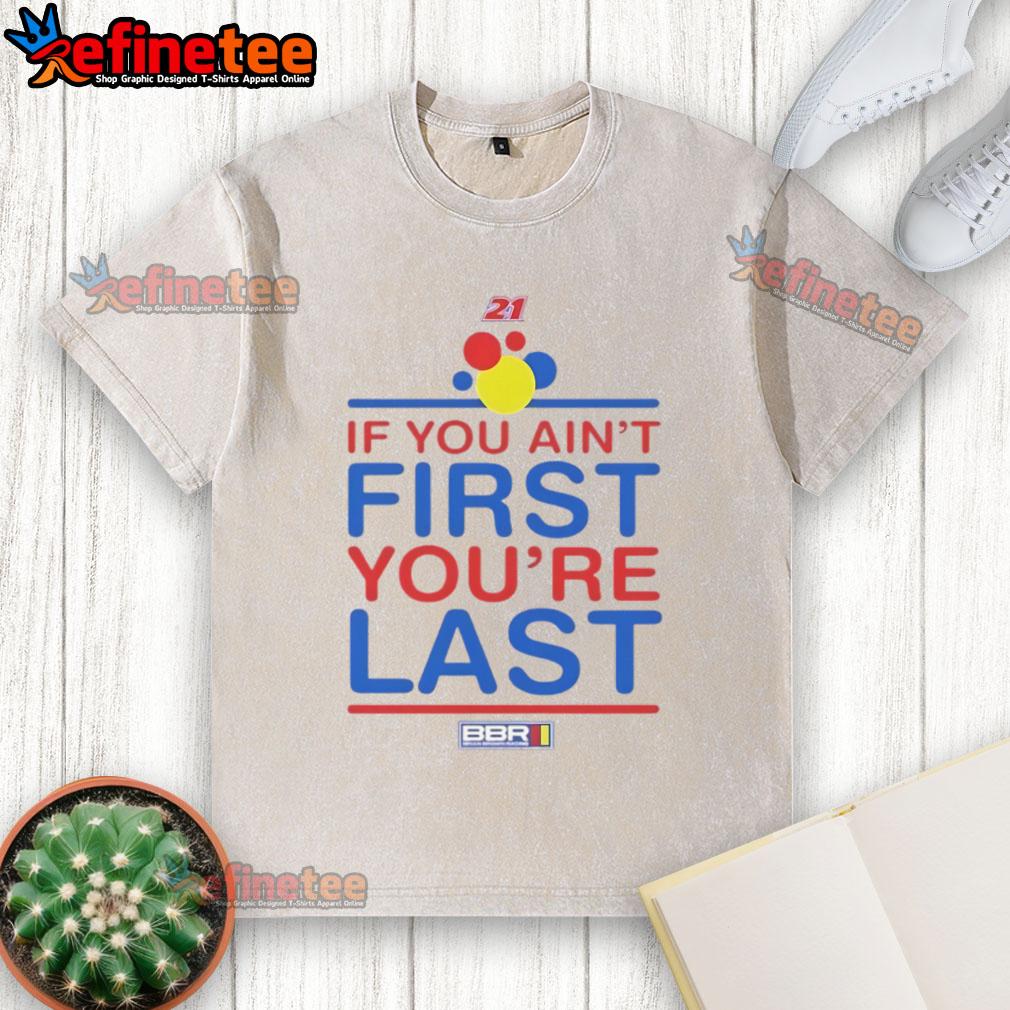 Nice If You Ain'T First You'Re Last Washed T Shirt Nice If You Ain't First Youre Last washed t-shirt featuring bold text in a casual style for everyday wear.