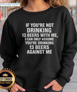 Classic sweatshirt featuring 'Nice If You're Not Drinking 13 Beers With Me' design, perfect for beer lovers and casual wear.