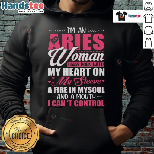 Aries woman hoodie featuring the phrase Born with my heart on my sleeve, fire in my soul, and a mouth I can't control.