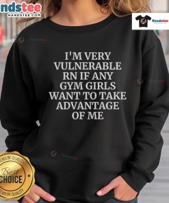 Casual sweatshirt design saying 'I'm Very Vulnerable Right Now' perfect for gym girls looking for stylish workout wear.