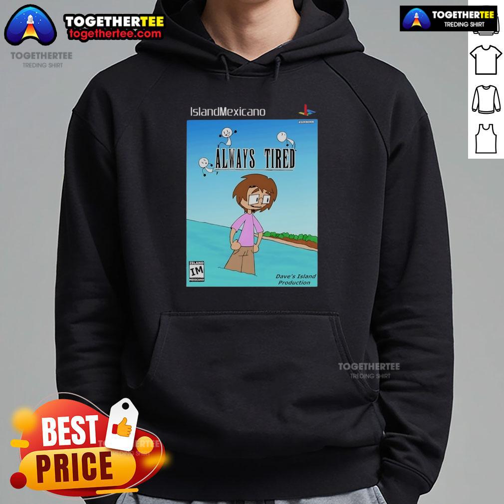 Nice Island Mexicano Always Tired Hoodie Cozy Nice Island Mexicano Always Tired Hoodie displayed on a rustic background, perfect for casual wear and relaxation.