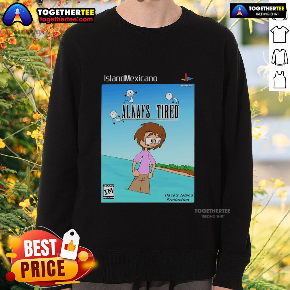 Nice Island Mexicano Always Tired Sweatshirt Nice Island Mexicano Always Tired sweatshirt featuring vibrant colors and a relaxed fit, perfect for casual wear.