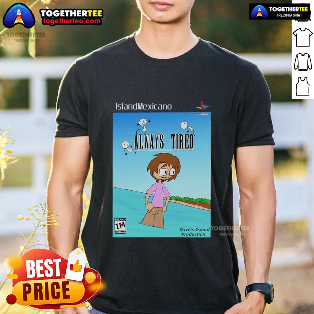 Nice Island Mexicano Always Tired T Shirt Nice Island Mexicano Always Tired T-Shirt featuring a vibrant design, perfect for relaxed beach vibes and casual wear.