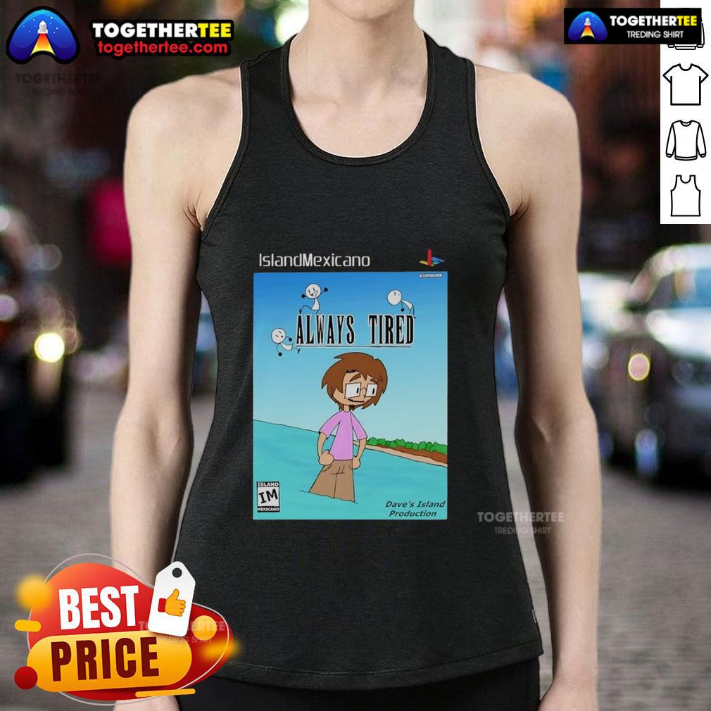 Nice Island Mexicano Always Tired Tank Top Nice Island Mexicano tank top featuring 'Always Tired' text design, perfect for casual beachwear style.