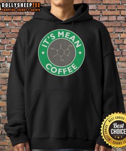 Nice It's Mean Coffee Caffeine Molecule science hoodie design featuring a stylish chemistry graphic.