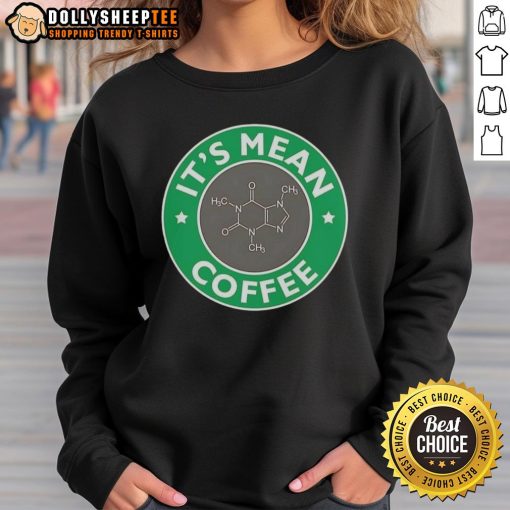Nice Its Mean Coffee Caffeine Molecule sweatshirt featuring a stylish chemistry design for coffee lovers.