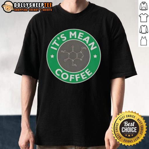Nice It's Mean Coffee Caffeine Molecule T-Shirt design showcasing a fun chemistry theme for coffee lovers and science enthusiasts.