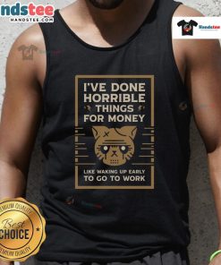 Alt Text: Funny tank top design featuring 'Nice I've Done Horrible Things for Money' slogan, perfect for casual wear.