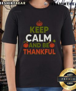 Thanksgiving ladies tee featuring 'Keep Calm and Be Thankful' design, perfect for holiday celebrations.