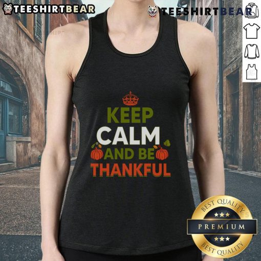 Thanksgiving tank top featuring 'Keep Calm and Be Thankful' design, perfect for festive holiday celebrations.