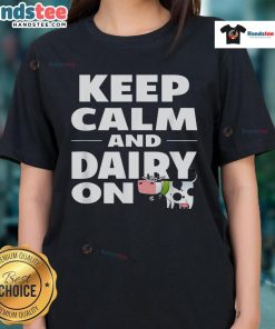 Nice Keep Calm and Dairy On Cow Ladies Tee featuring a playful cow graphic and stylish text design for dairy lovers.