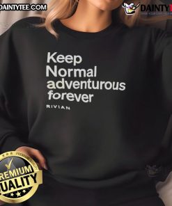 Rivian sweatshirt featuring 'Nice Keep Normal Adventurous Forever' design, perfect for outdoor enthusiasts and adventure lovers.