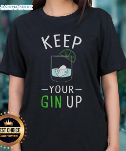 Funny ladies tee featuring 'Keep Your Gin Up' cocktail humor, perfect for gin lovers and casual outings.